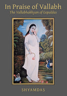 In Praise of Vallabh: The Vallabhakhyan of Gopaldas, by Shyamdas